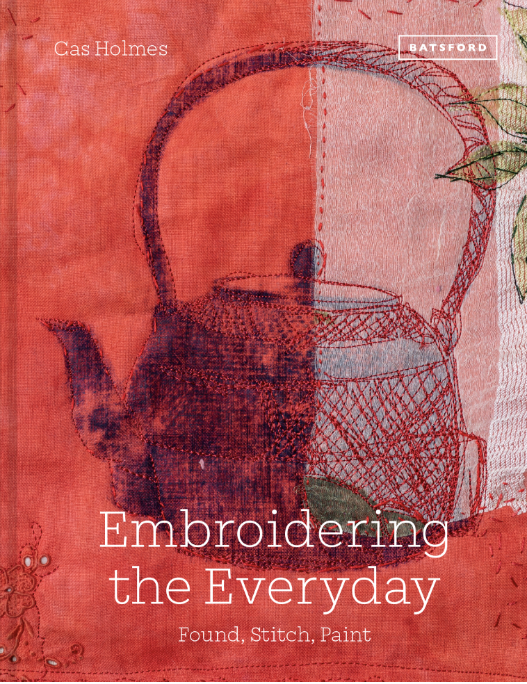 Embroidering the Everyday by Cas Holmes